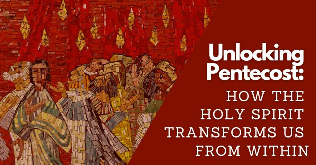 Unlocking Pentecost: How the Holy Spirit Transforms Us from Within ...
